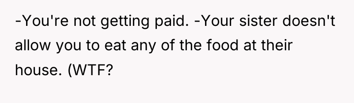 -You're not getting paid. -Your sister doesn't allow you to...