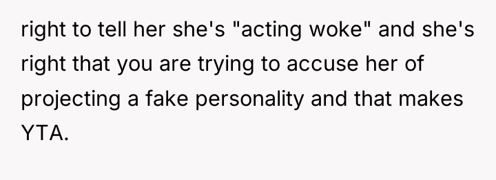 right to tell her she's "acting woke" and she's right...