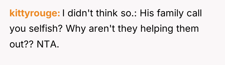 kittyrouge I didn't think so.: His family call you selfish?...