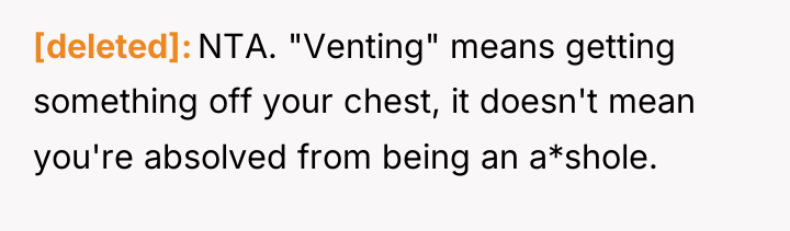 [deleted] NTA. "Venting" means getting something off your chest, it...
