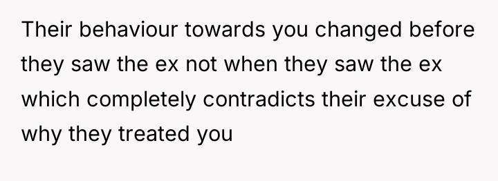 Their behaviour towards you changed before they saw the ex...