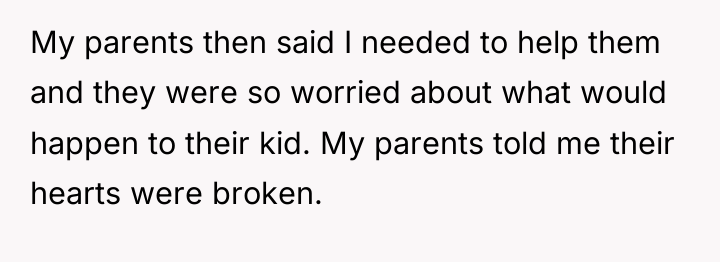 My parents then said I needed to help them and...