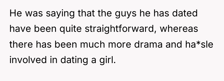 He was saying that the guys he has dated have...