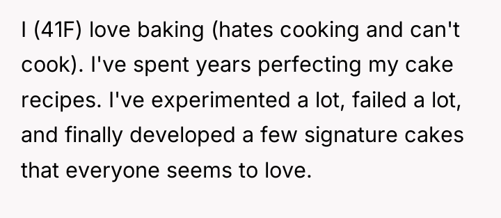 I (41F) love baking (hates cooking and can't cook). I've...