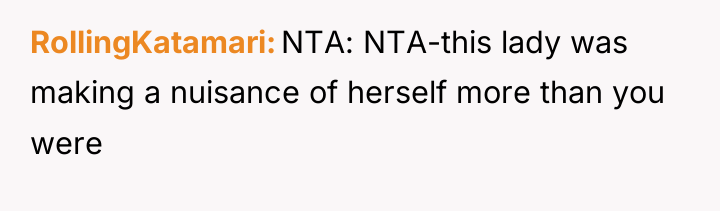 RollingKatamari NTA: NTA-this lady was making a nuisance of herself...