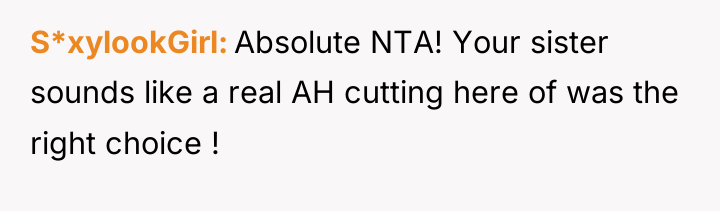 S*xylookGirl Absolute NTA! Your sister sounds like a real AH...