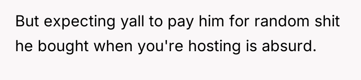 But expecting yall to pay him for random shit he...