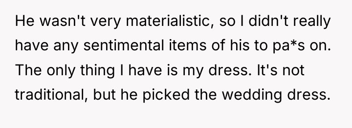 He wasn't very materialistic, so I didn't really have any...
