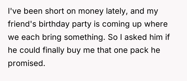 I've been short on money lately, and my friend's birthday...