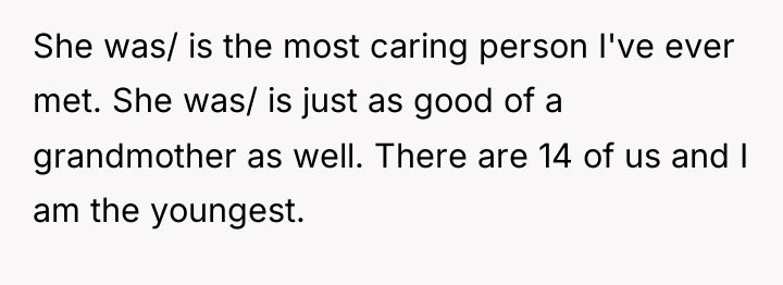 She was/ is the most caring person I've ever met....