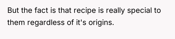 But the fact is that recipe is really special to...