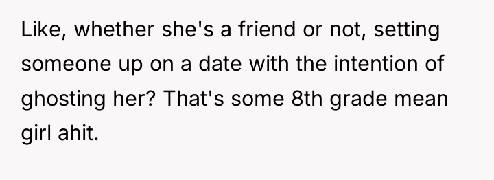 Like, whether she's a friend or not, setting someone up...