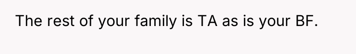 The rest of your family is TA as is your...