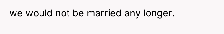 we would not be married any longer.