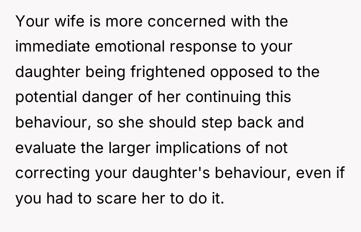 Your wife is more concerned with the immediate emotional response...