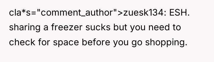 cla*s="comment_author">zuesk134: ESH. sharing a freezer sucks but you need to...
