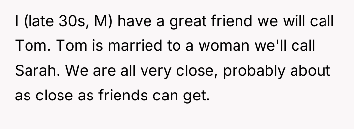 I (late 30s, M) have a great friend we will...