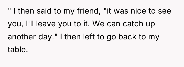 " I then said to my friend, "it was nice...