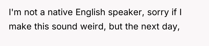 I'm not a native English speaker, sorry if I make...