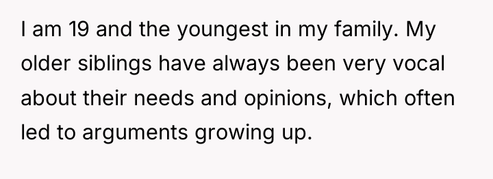 I am 19 and the youngest in my family. My...