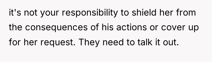it's not your responsibility to shield her from the consequences...