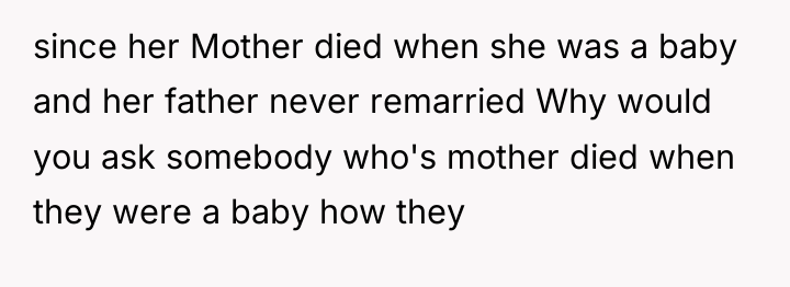since her Mother died when she was a baby and...
