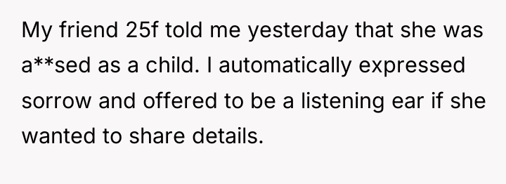 My friend 25f told me yesterday that she was a**sed...