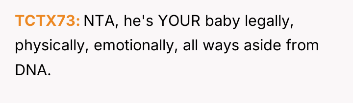 TCTX73 NTA, he's YOUR baby legally, physically, emotionally, all ways...