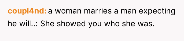 coupl4nd a woman marries a man expecting he will..: She...