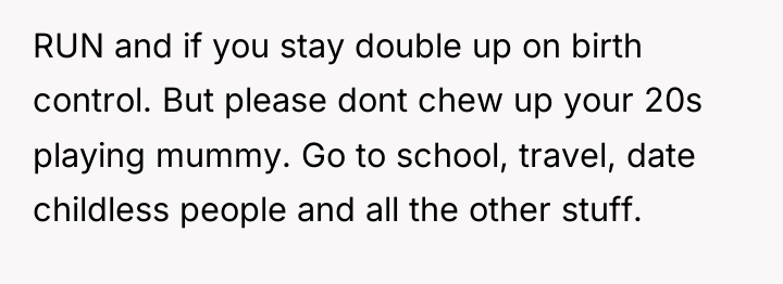 RUN and if you stay double up on birth control....