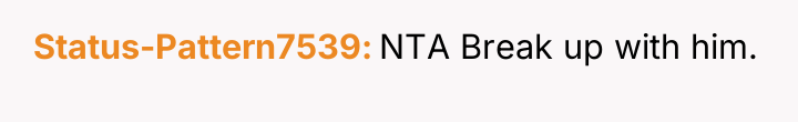 Status-Pattern7539 NTA Break up with him.
