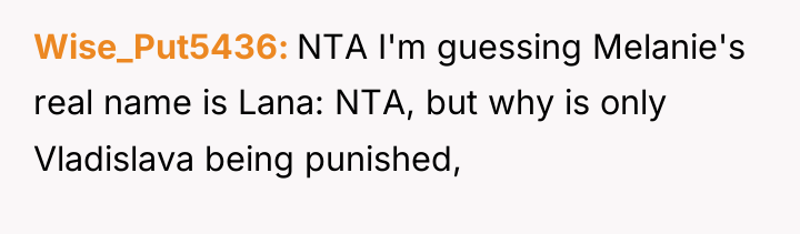Wise_Put5436 NTA I'm guessing Melanie's real name is Lana: NTA,...