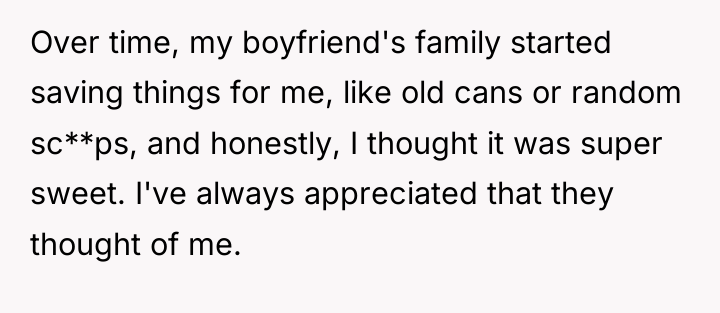 Over time, my boyfriend's family started saving things for me,...
