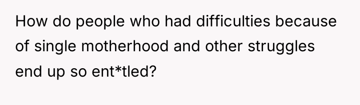 How do people who had difficulties because of single motherhood...