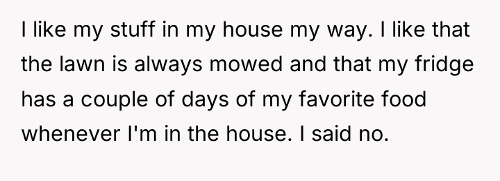 I like my stuff in my house my way. I...