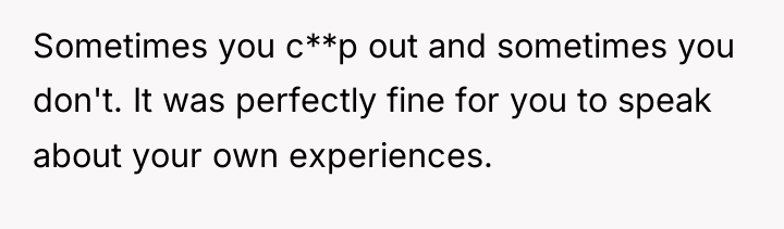 Sometimes you c**p out and sometimes you don't. It was...
