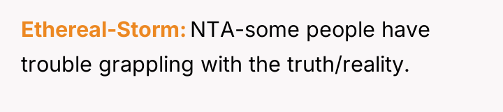 Ethereal-Storm NTA-some people have trouble grappling with the truth/reality.