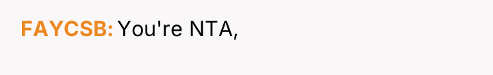 FAYCSB You're NTA,