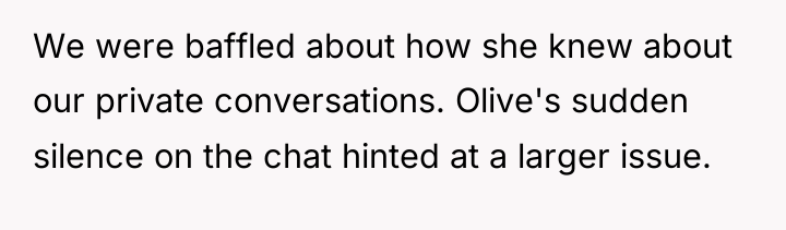 We were baffled about how she knew about our private...