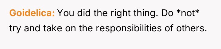 Goidelica You did the right thing. Do *not* try and...