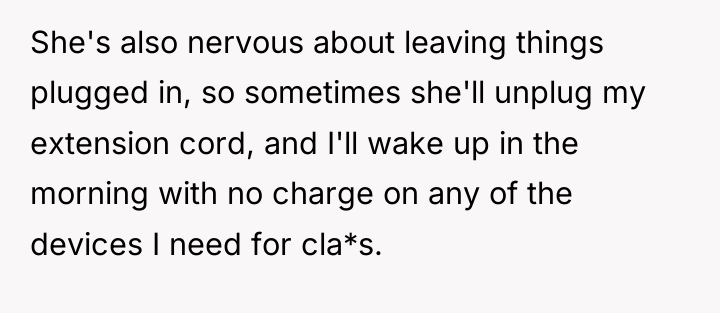 She's also nervous about leaving things plugged in, so sometimes...