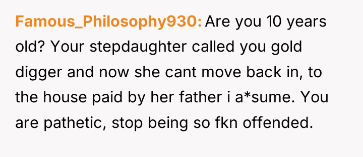 Famous_Philosophy930 Are you 10 years old? Your stepdaughter called you...