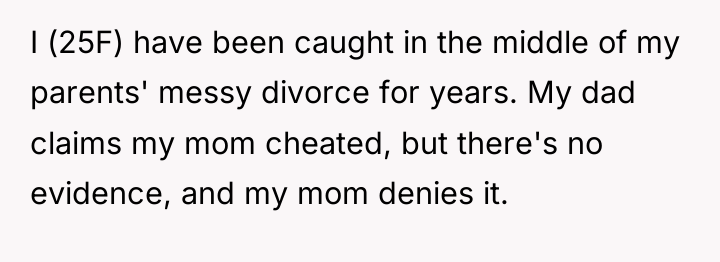 I (25F) have been caught in the middle of my...