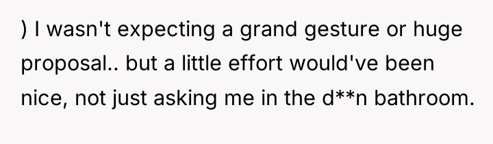 ) I wasn't expecting a grand gesture or huge proposal.....