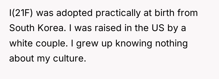 I(21F) was adopted practically at birth from South Korea. I...