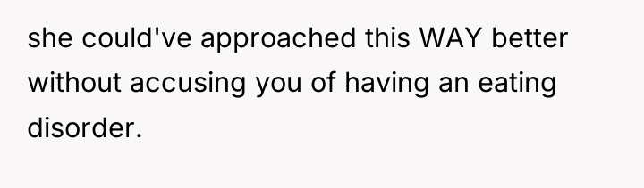 she could've approached this WAY better without accusing you of...