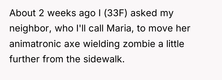 About 2 weeks ago I (33F) asked my neighbor, who...