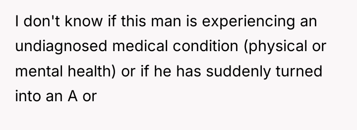 I don't know if this man is experiencing an undiagnosed...