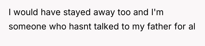 I would have stayed away too and I'm someone who...
