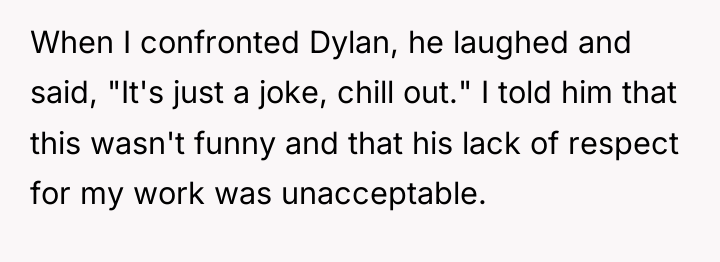 When I confronted Dylan, he laughed and said, "It's just...